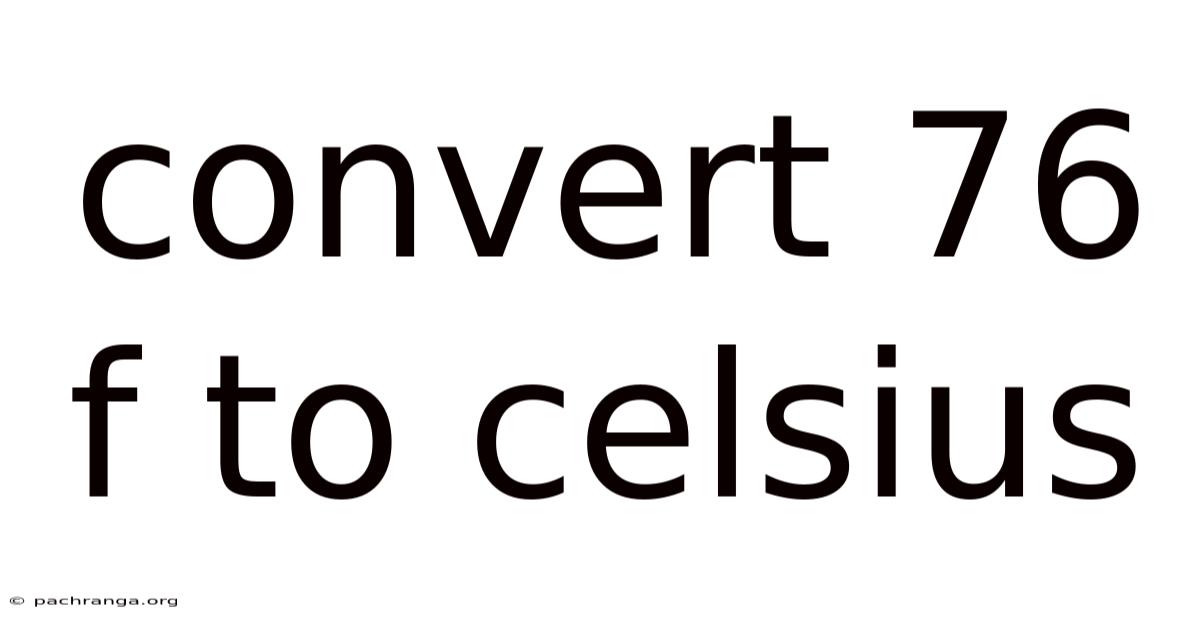 Convert 76 F To Celsius