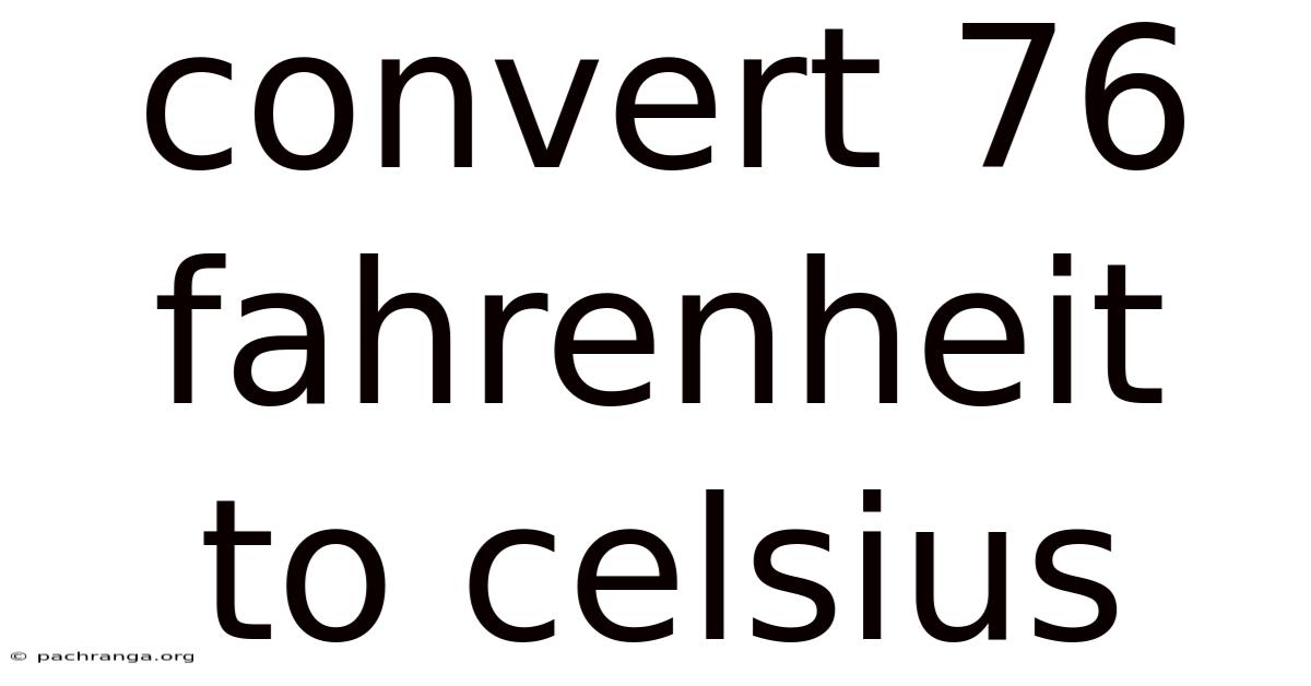 Convert 76 Fahrenheit To Celsius