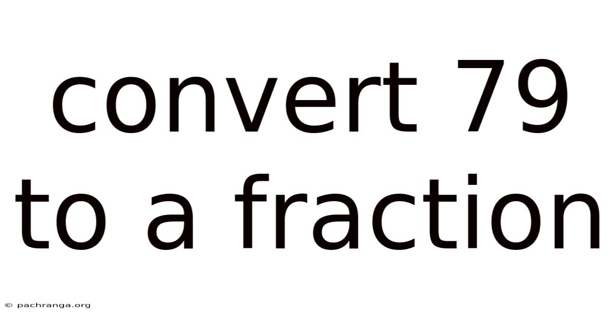 Convert 79 To A Fraction