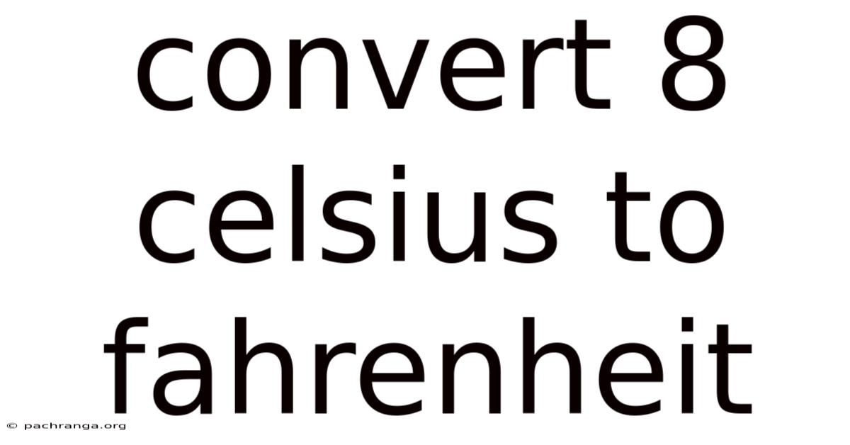 Convert 8 Celsius To Fahrenheit