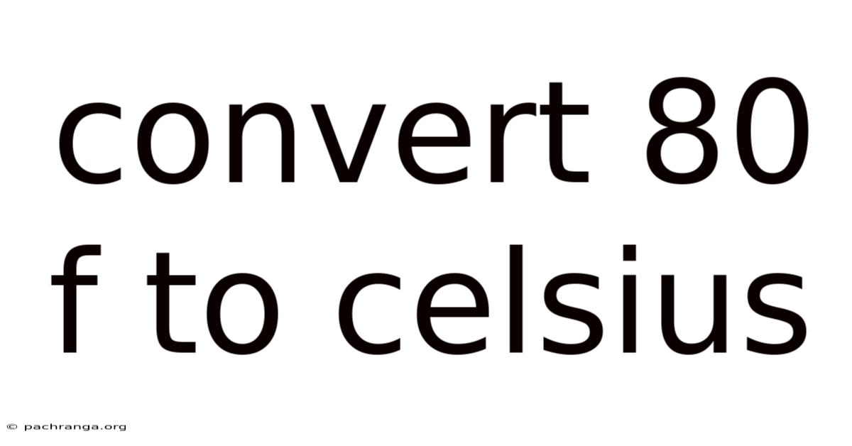 Convert 80 F To Celsius