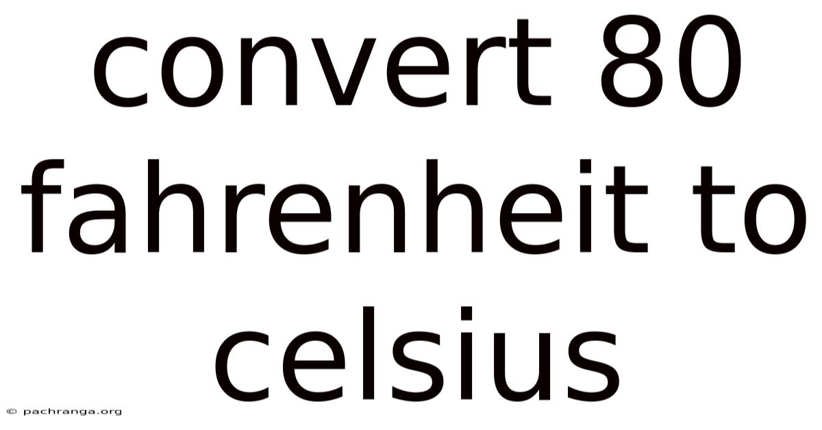 Convert 80 Fahrenheit To Celsius