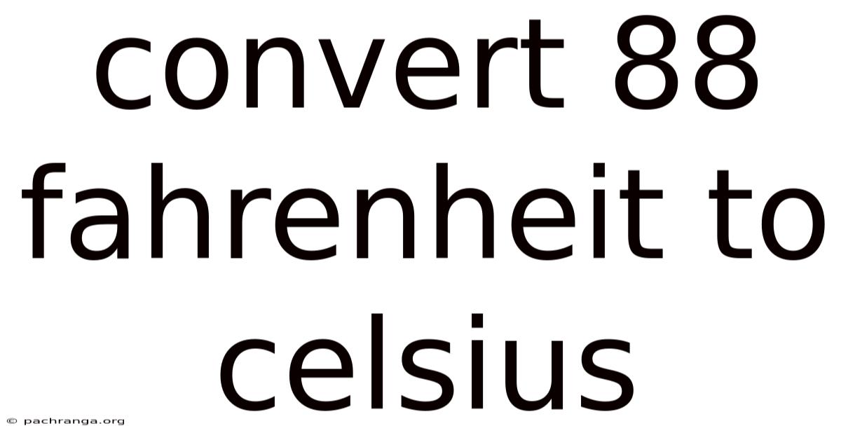 Convert 88 Fahrenheit To Celsius