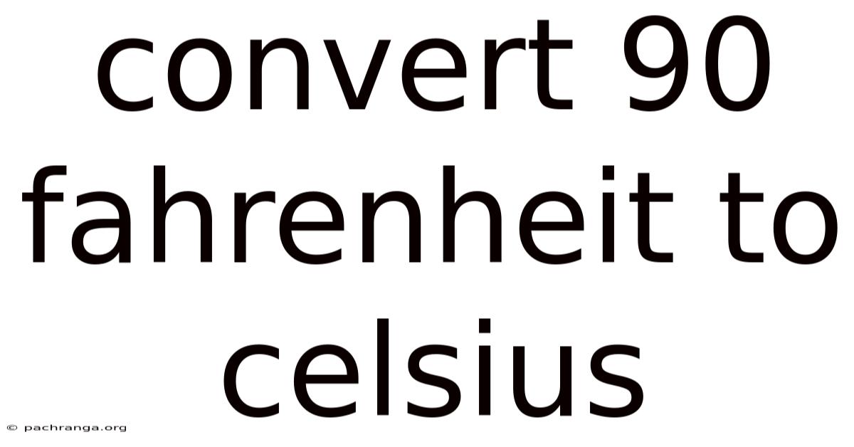 Convert 90 Fahrenheit To Celsius