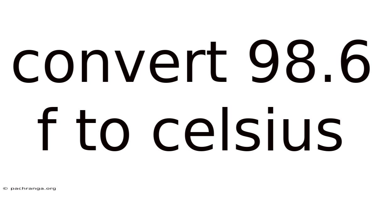 Convert 98.6 F To Celsius