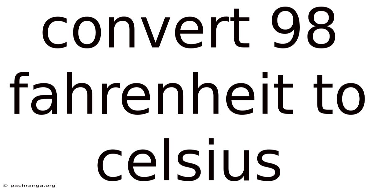 Convert 98 Fahrenheit To Celsius