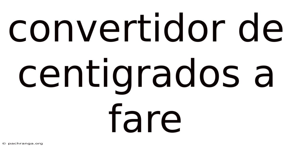Convertidor De Centigrados A Fare
