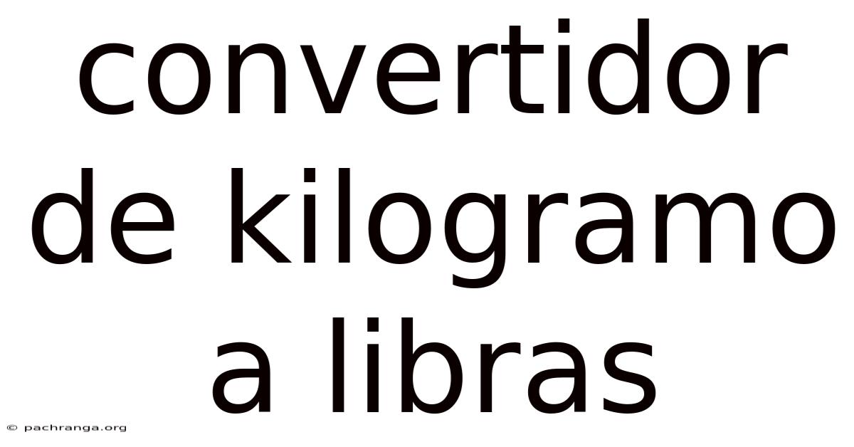 Convertidor De Kilogramo A Libras