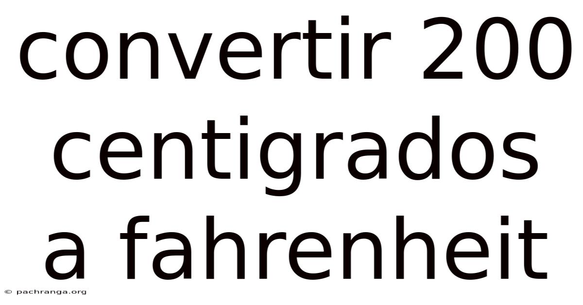 Convertir 200 Centigrados A Fahrenheit