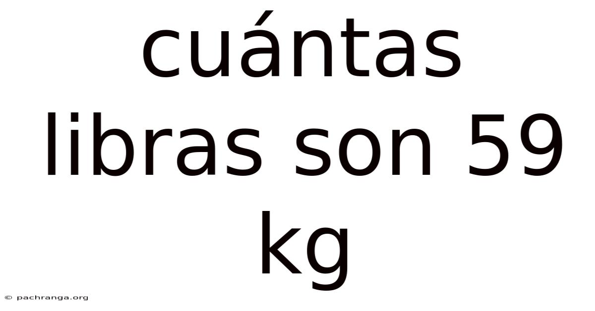 Cuántas Libras Son 59 Kg