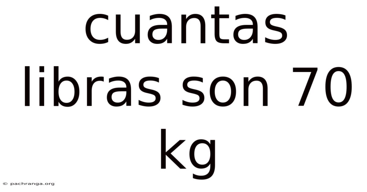 Cuantas Libras Son 70 Kg