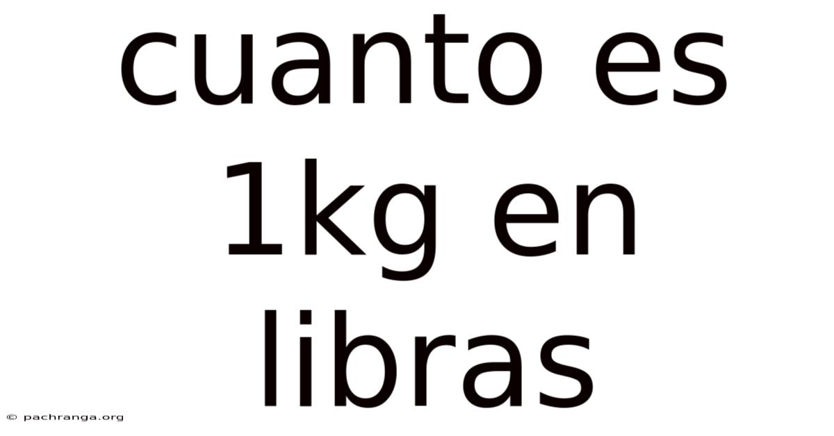 Cuanto Es 1kg En Libras