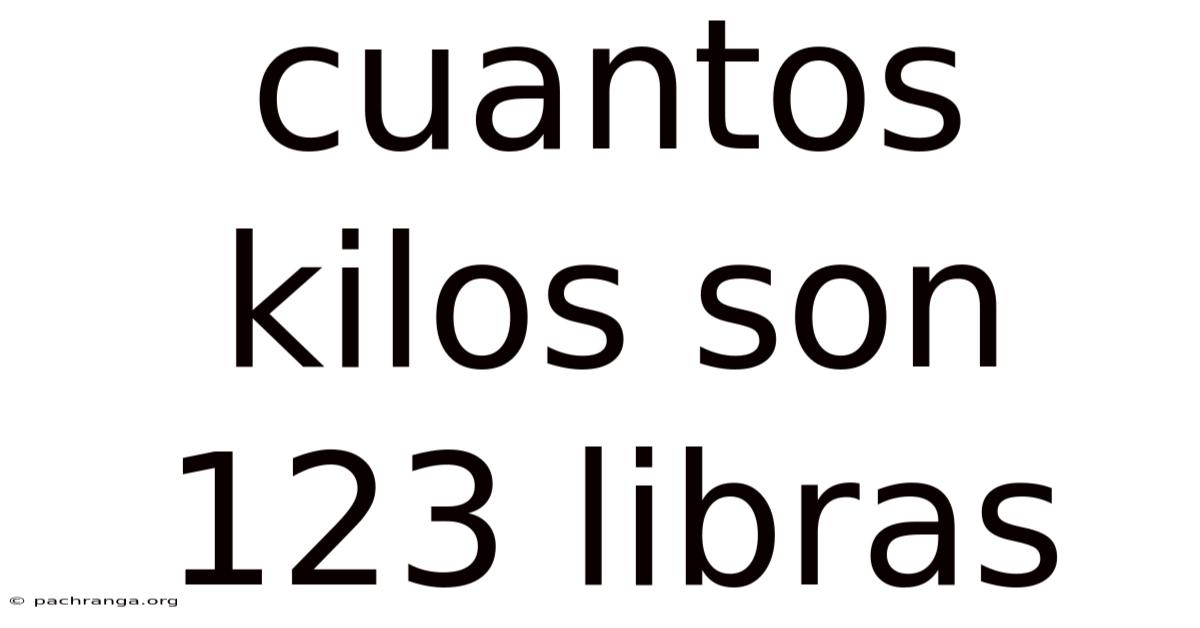 Cuantos Kilos Son 123 Libras