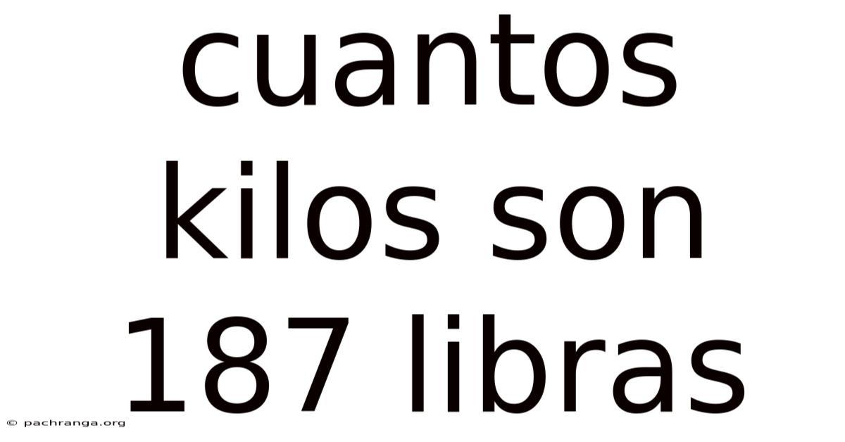 Cuantos Kilos Son 187 Libras