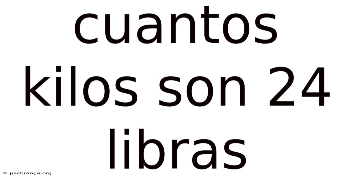 Cuantos Kilos Son 24 Libras
