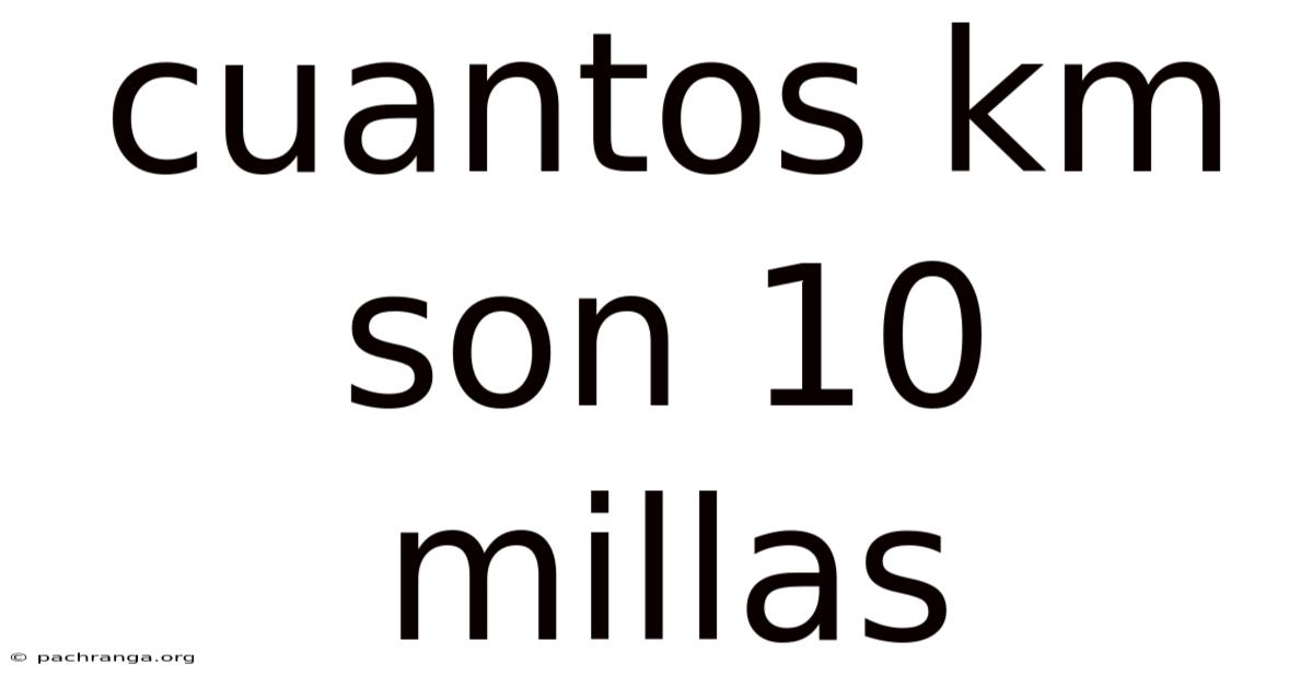 Cuantos Km Son 10 Millas