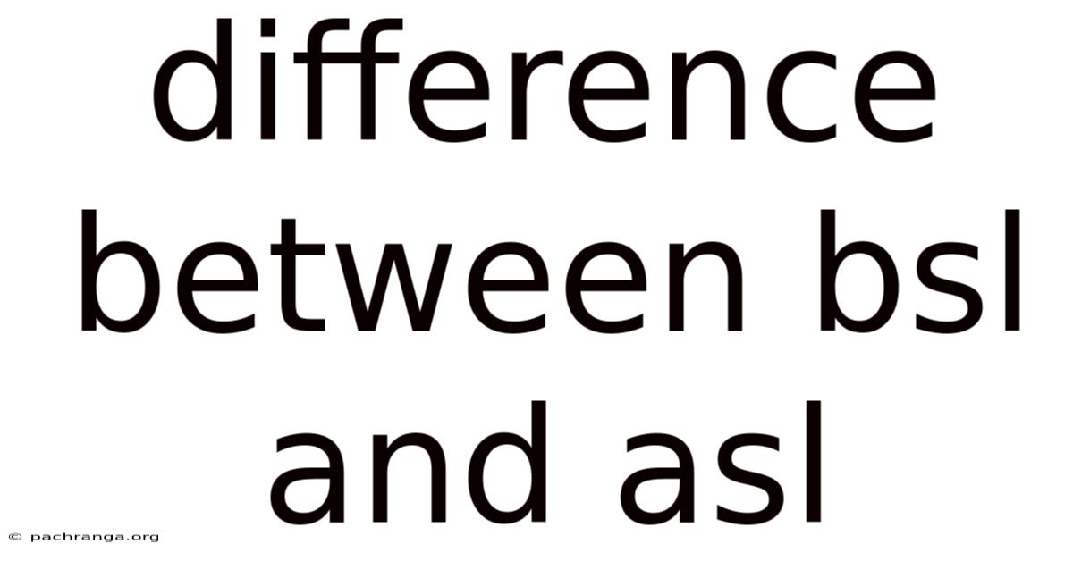 Difference Between Bsl And Asl
