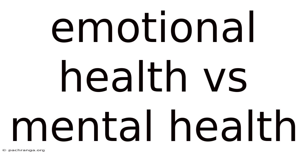 Emotional Health Vs Mental Health
