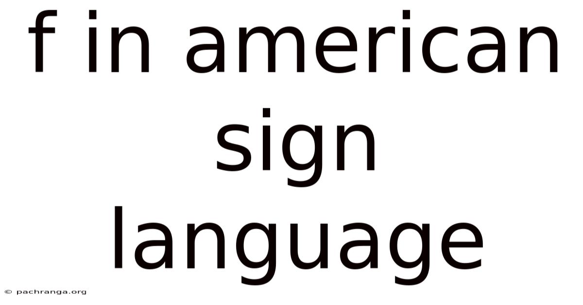 F In American Sign Language