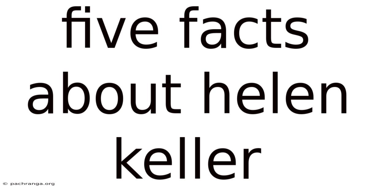 Five Facts About Helen Keller