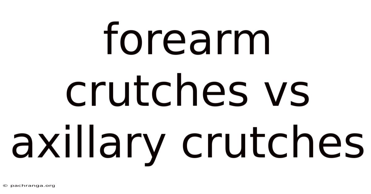 Forearm Crutches Vs Axillary Crutches