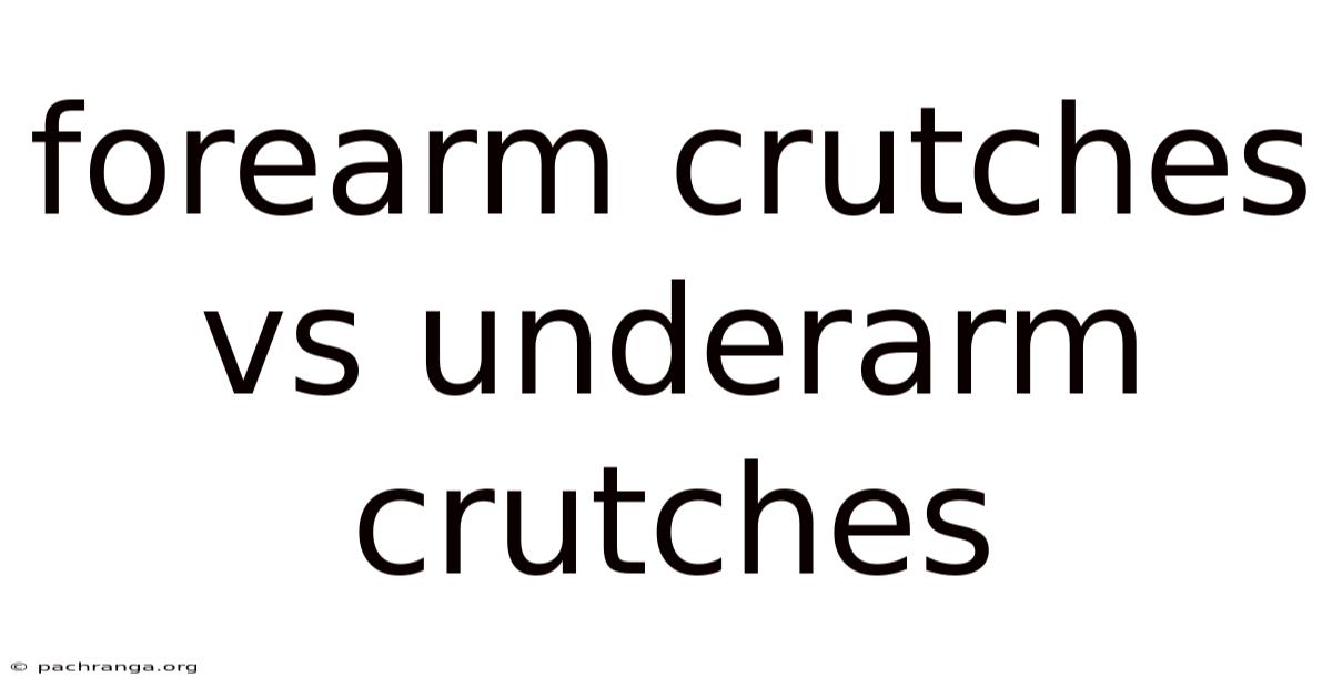Forearm Crutches Vs Underarm Crutches