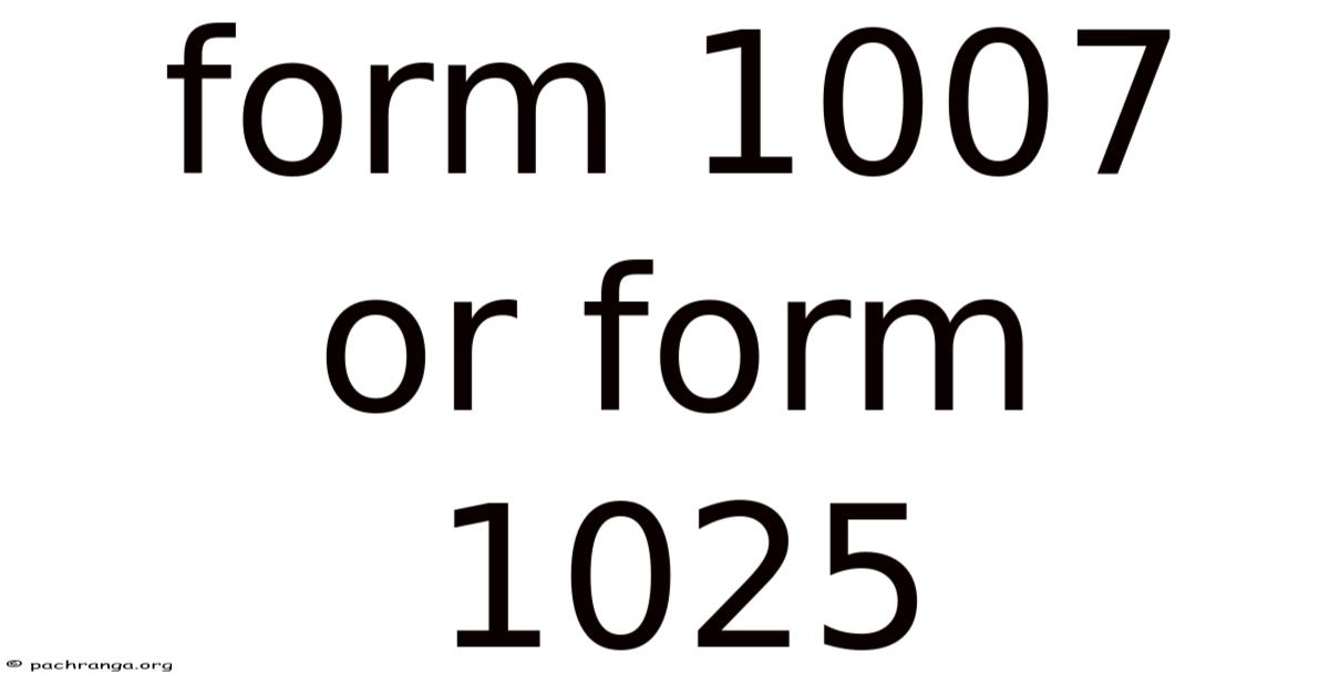 Form 1007 Or Form 1025