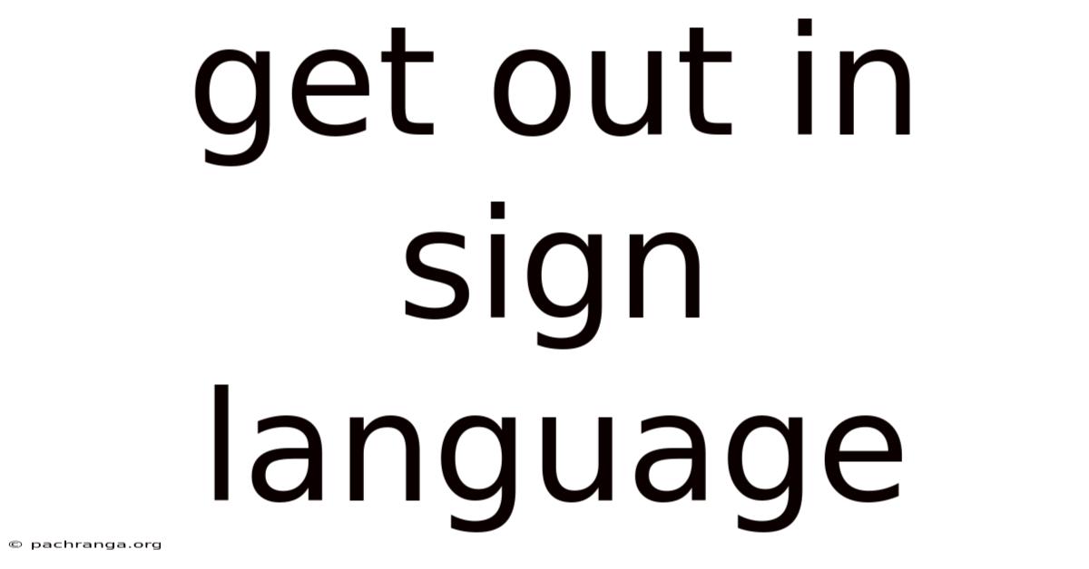 Get Out In Sign Language