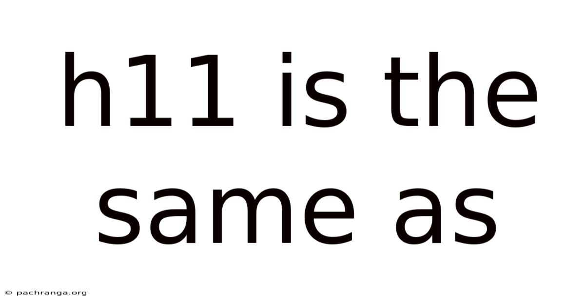 H11 Is The Same As