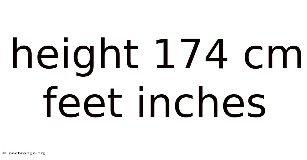 Height 174 Cm Feet Inches