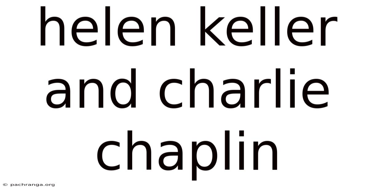 Helen Keller And Charlie Chaplin