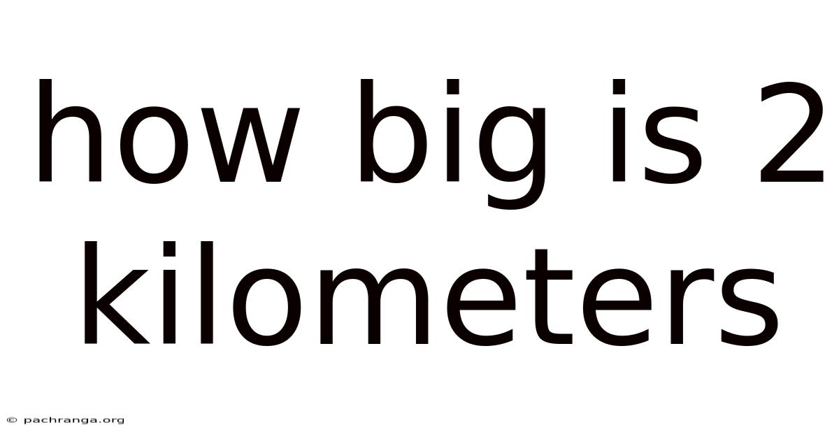 How Big Is 2 Kilometers