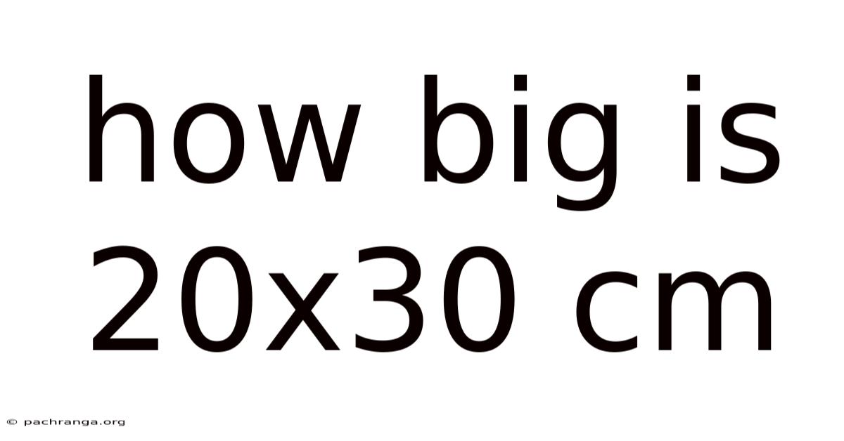 How Big Is 20x30 Cm