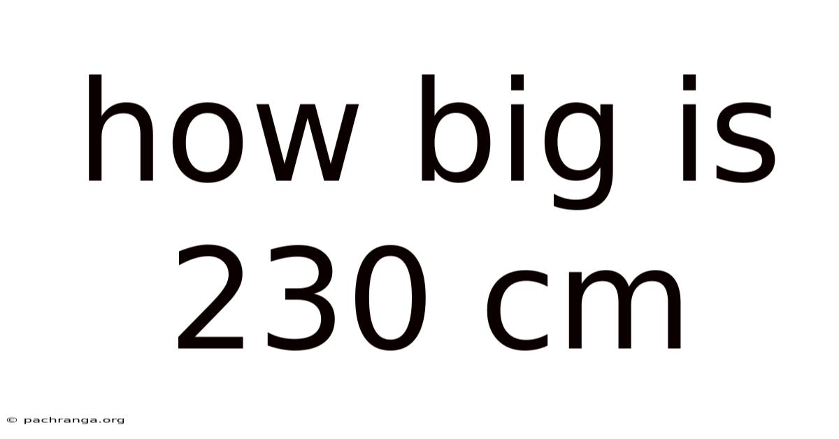 How Big Is 230 Cm