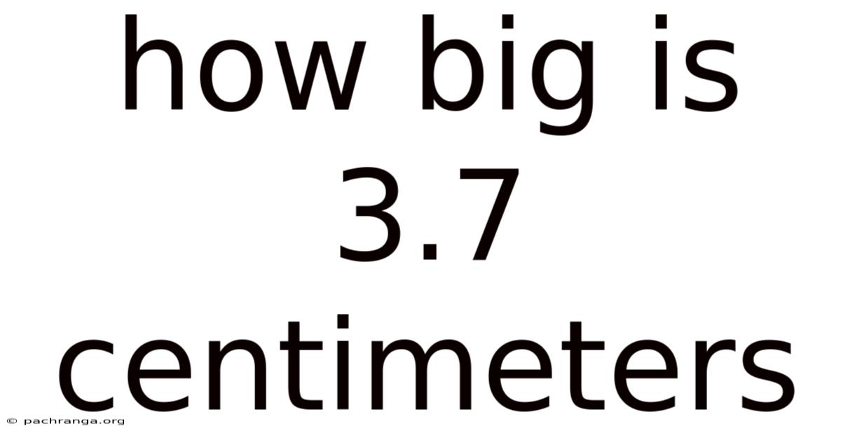 How Big Is 3.7 Centimeters