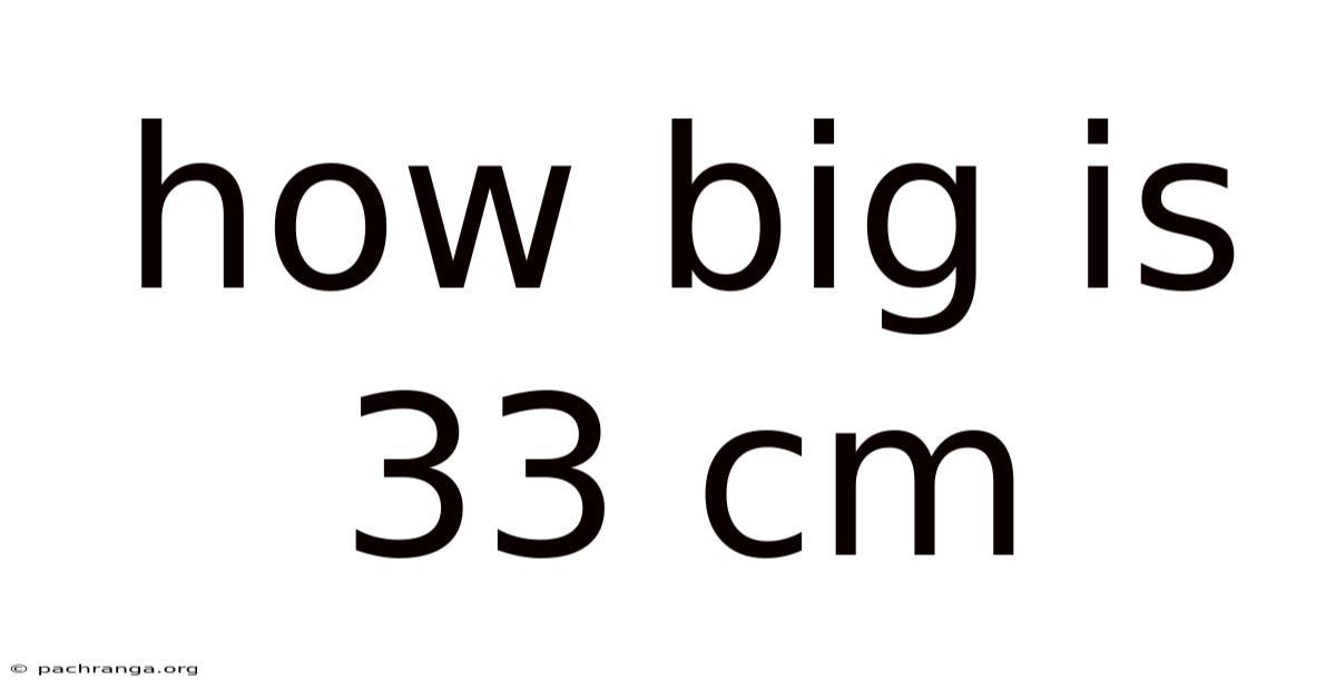 How Big Is 33 Cm