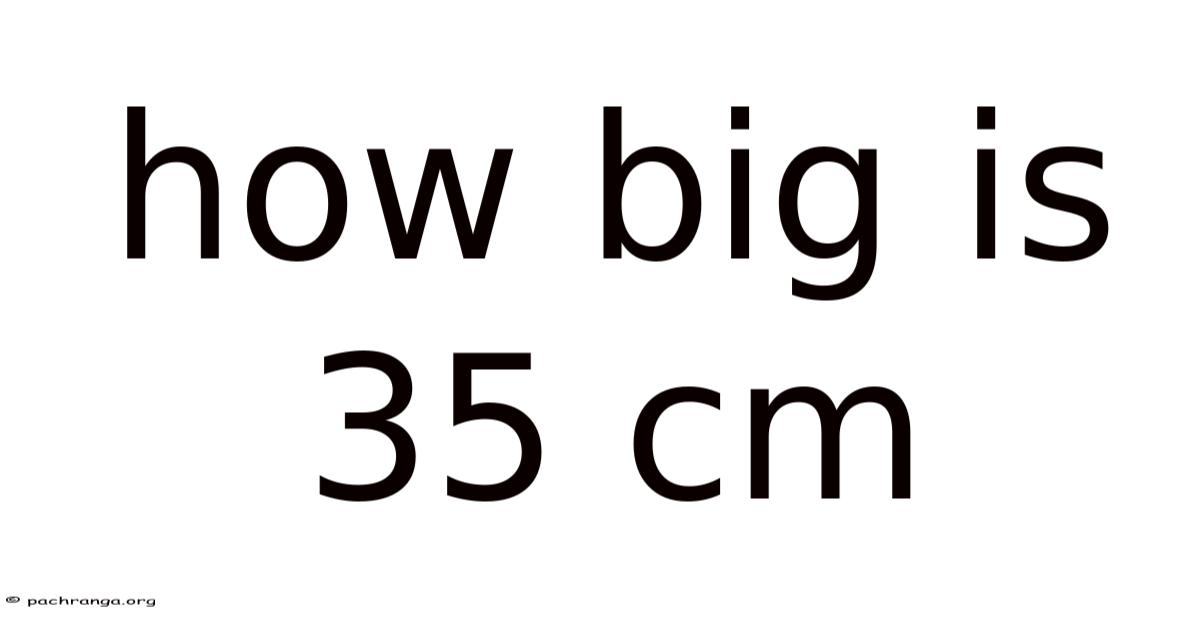 How Big Is 35 Cm