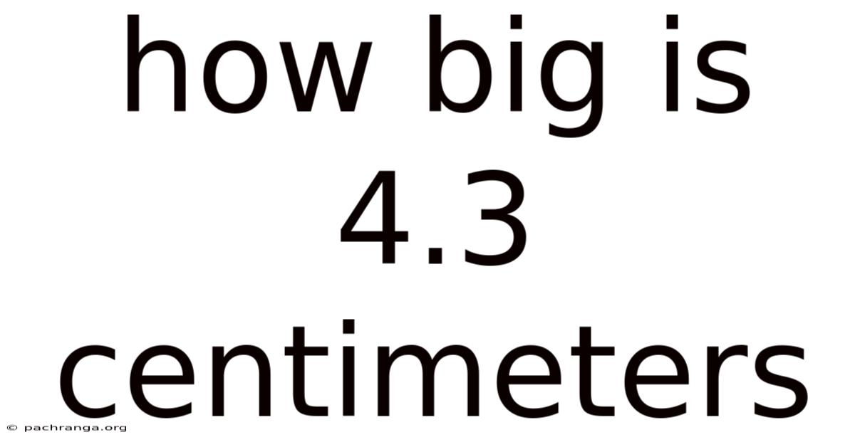 How Big Is 4.3 Centimeters