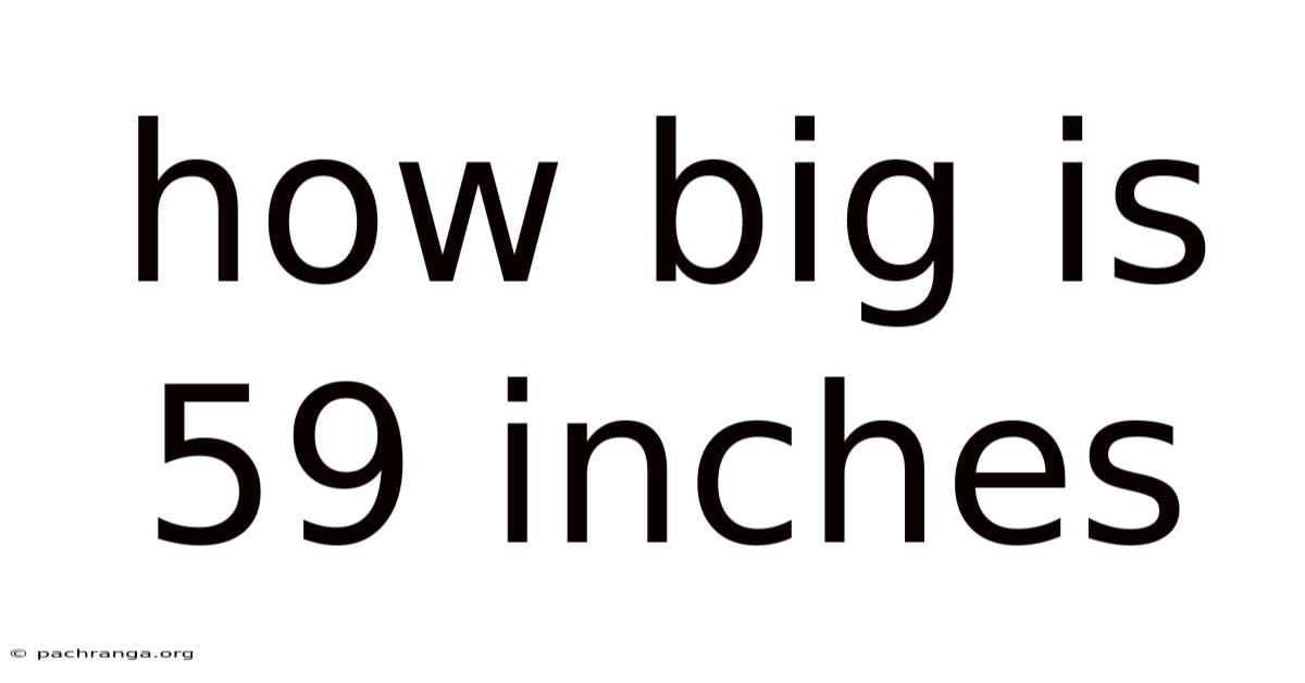 How Big Is 59 Inches