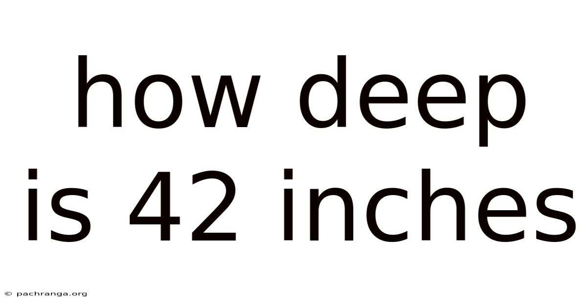 How Deep Is 42 Inches
