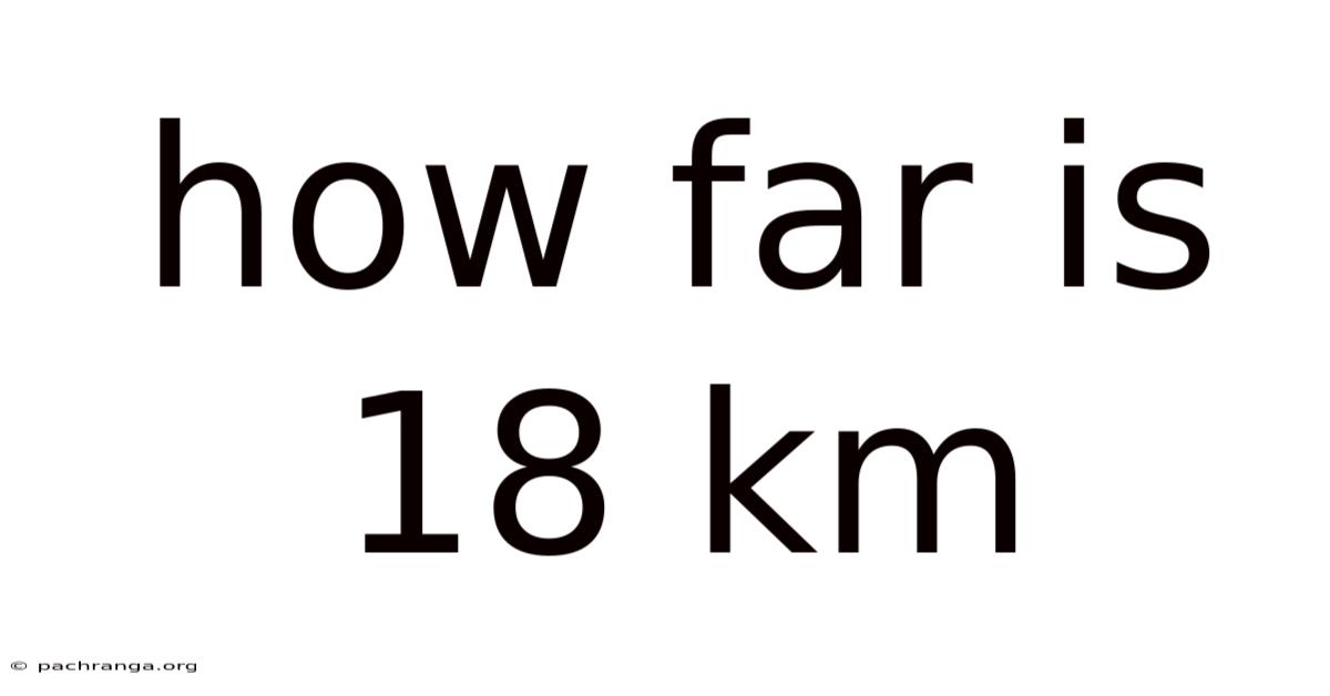 How Far Is 18 Km