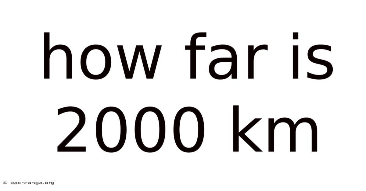 How Far Is 2000 Km