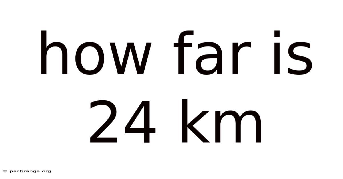How Far Is 24 Km