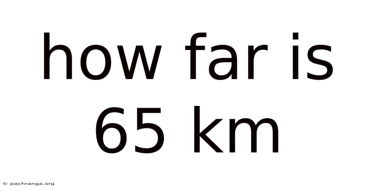 How Far Is 65 Km