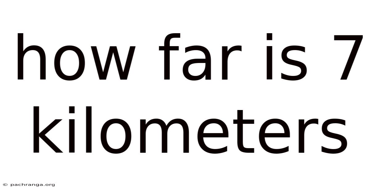 How Far Is 7 Kilometers