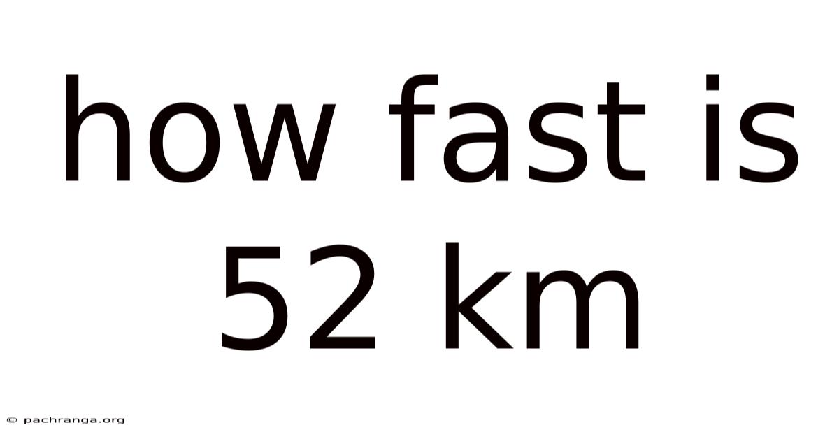 How Fast Is 52 Km