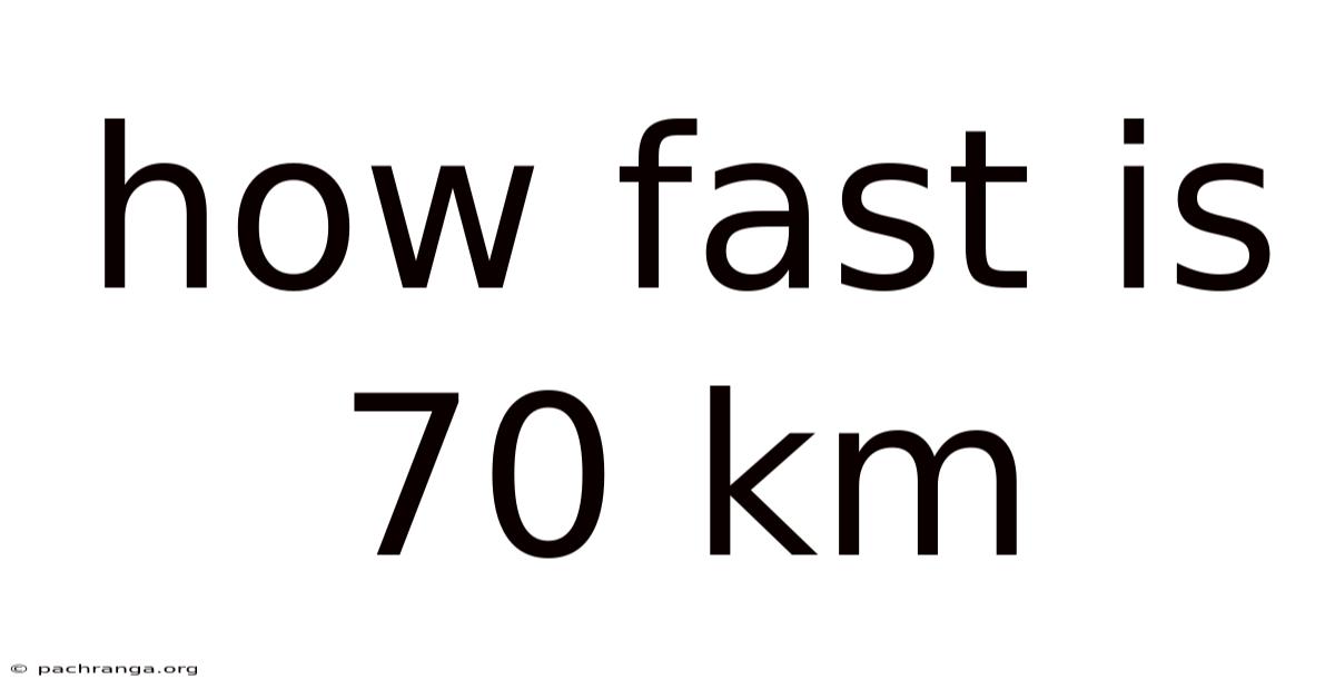 How Fast Is 70 Km