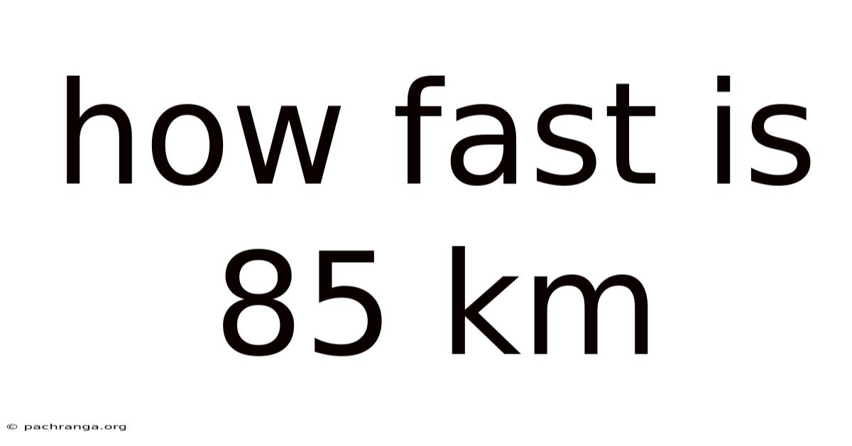 How Fast Is 85 Km