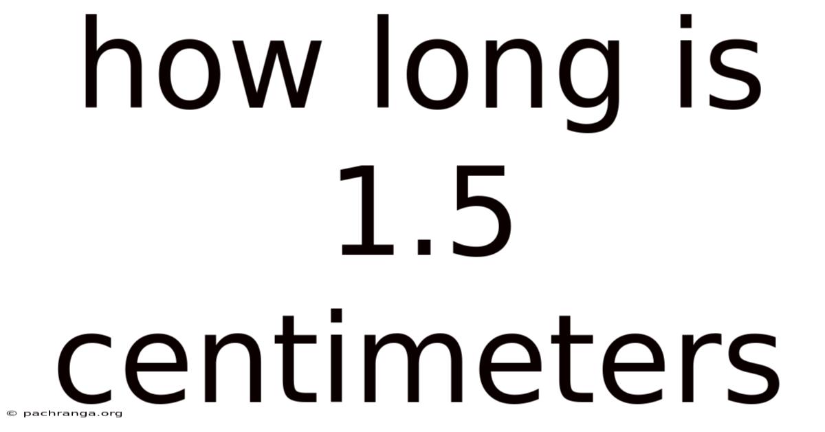 How Long Is 1.5 Centimeters