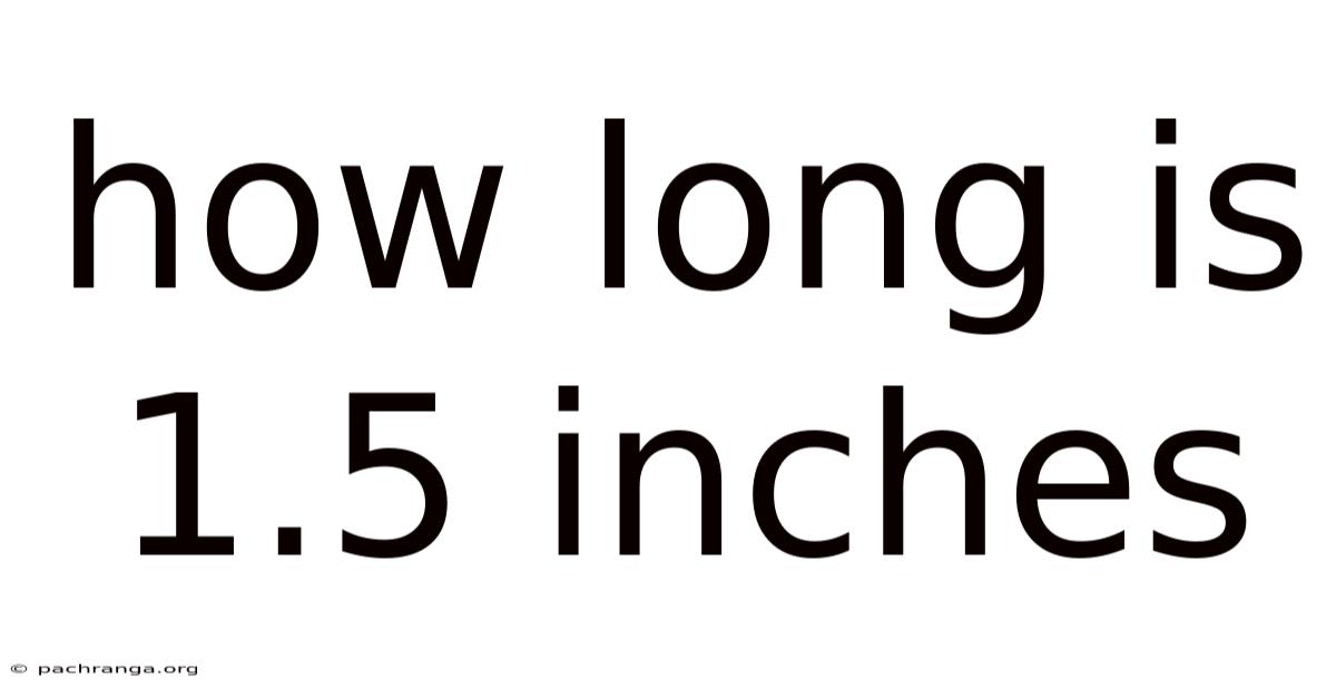 How Long Is 1.5 Inches
